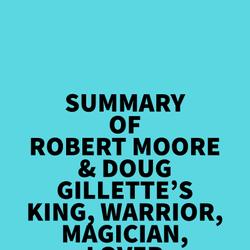 Summary of Robert Moore & Doug Gillette's King, Warrior, Magician, Lover