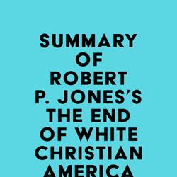 Summary of Robert P. Jones's The End of White Christian America