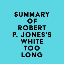 Summary of Robert P. Jones's White Too Long