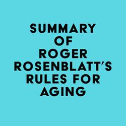 Summary of Roger Rosenblatt's Rules for Aging