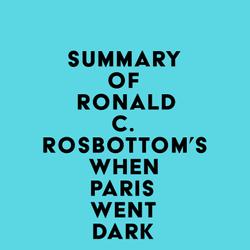 Summary of Ronald C. Rosbottom's When Paris Went Dark