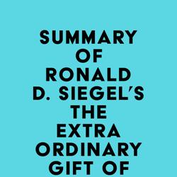 Summary of Ronald D. Siegel's The Extraordinary Gift of Being Ordinary