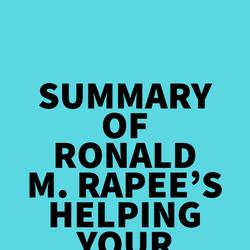 Summary of Ronald M. Rapee's Helping Your Anxious Child