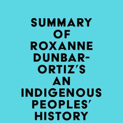 Summary of Roxanne Dunbar-Ortiz's An Indigenous Peoples' History of the United States