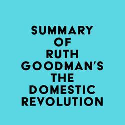 Summary of Ruth Goodman's The Domestic Revolution