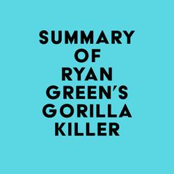 Summary of Ryan Green's Gorilla Killer