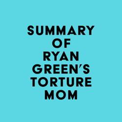 Summary of Ryan Green's Torture Mom