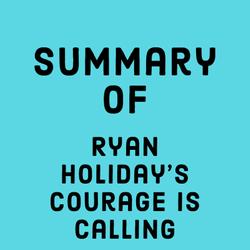 Summary of Ryan Holiday's Courage is Calling