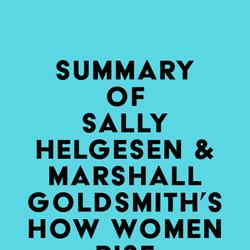 Summary of Sally Helgesen & Marshall Goldsmith's How Women Rise