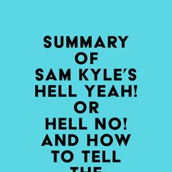 Summary of Sam Kyle's Hell Yeah! or Hell No! And How to Tell the Difference