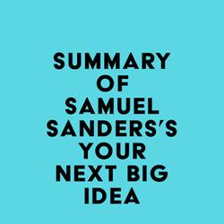 Summary of Samuel Sanders's Your Next Big Idea