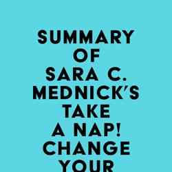 Summary of Sara C. Mednick's Take a Nap! Change Your Life