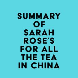 Summary of Sarah Rose's For All the Tea in China