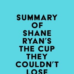 Summary of Shane Ryan's The Cup They Couldn't Lose