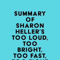 Summary of Sharon Heller's Too Loud, Too Bright, Too Fast, Too Tight