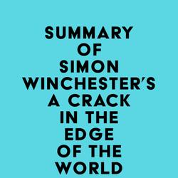 Summary of Simon Winchester's A Crack in the Edge of the World