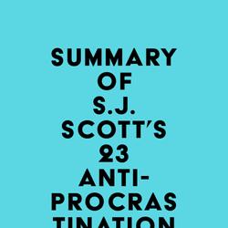 Summary of S.J. Scott's 23 Anti-Procrastination Habits