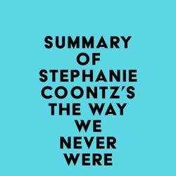 Summary of Stephanie Coontz's The Way We Never Were