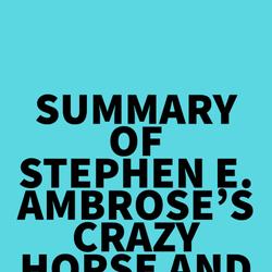 Summary of Stephen E. Ambrose's Crazy Horse and Custer