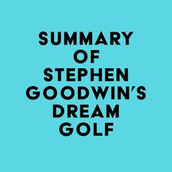 Summary of Stephen Goodwin's Dream Golf