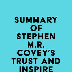 Summary of Stephen M.R. Covey's Trust and Inspire