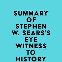 Summary of Stephen W. Sears's Eyewitness to History