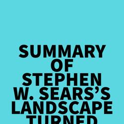 Summary of Stephen W. Sears's Landscape Turned Red