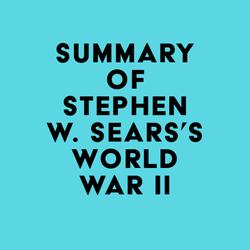 Summary of Stephen W. Sears's World War II