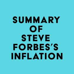 Summary of Steve Forbes's Inflation