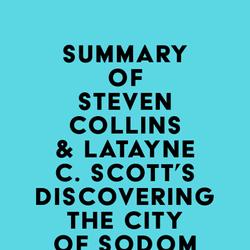 Summary of Steven Collins & Latayne C. Scott's Discovering the City of Sodom