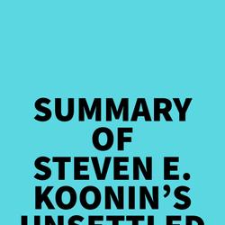 Summary of Steven E. Koonin's Unsettled