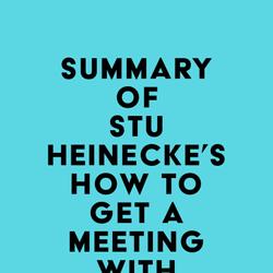 Summary of Stu Heinecke's How to Get a Meeting with Anyone