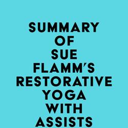 Summary of Sue Flamm's Restorative Yoga with Assists