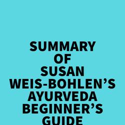 Summary of Susan Weis-Bohlen's Ayurveda Beginner's Guide