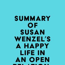 Summary of Susan Wenzel's A Happy Life in an Open Relationship