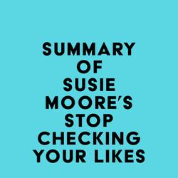 Summary of Susie Moore's Stop Checking Your Likes