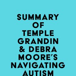 Summary of Temple Grandin & Debra Moore's Navigating Autism