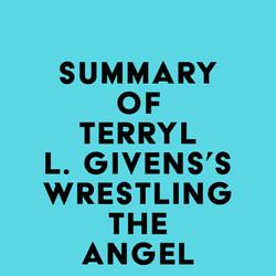 Summary of Terryl L. Givens's Wrestling the Angel