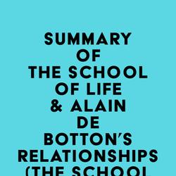 Summary of The School of Life & Alain de Botton's Relationships (The School of Life Library)