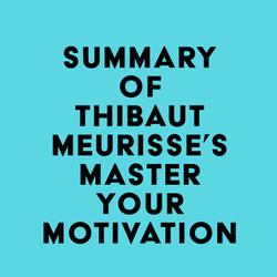 Summary of Thibaut Meurisse's Master Your Motivation