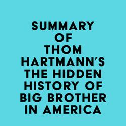 Summary of Thom Hartmann's The Hidden History of Big Brother in America