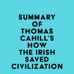 Summary of Thomas Cahill's How the Irish Saved Civilization (Hinges of History Book 1)