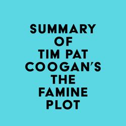 Summary of Tim Pat Coogan's The Famine Plot