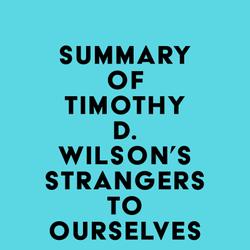 Summary of Timothy D. Wilson's Strangers to Ourselves