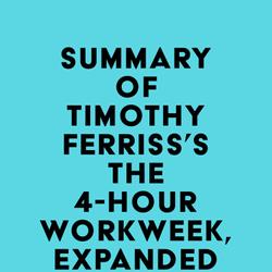 Summary of Timothy Ferriss's The 4-Hour Workweek, Expanded and Updated