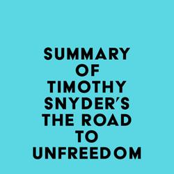 Summary of Timothy Snyder's The Road to Unfreedom