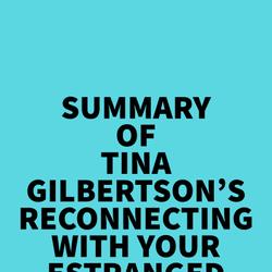 Summary of Tina Gilbertson's Reconnecting with Your Estranged Adult Child