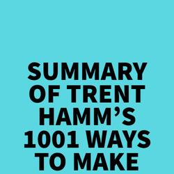 Summary of Trent Hamm's 1001 Ways to Make Money If You Dare