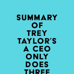 Summary of Trey Taylor's A CEO Only Does Three Things