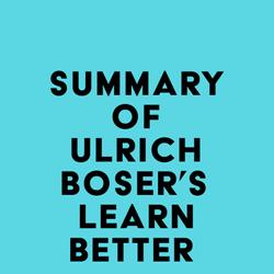 Summary of Ulrich Boser's Learn Better